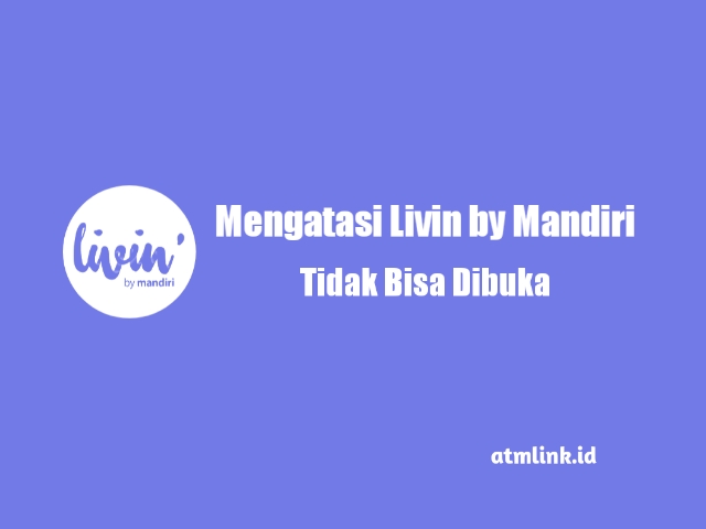 cara mengatasi livin' by mandiri tidak bisa dibuka