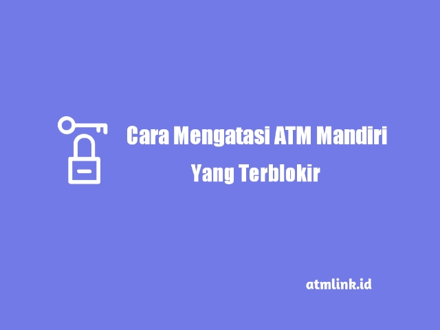 mengatasi kartu atm mandiri terblokir