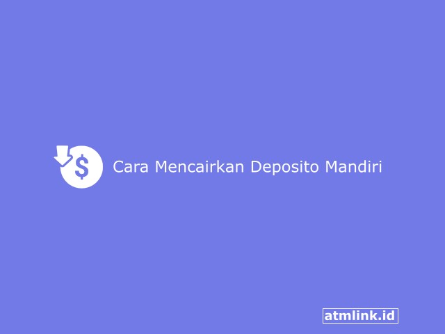 cara mencairkan deposito mandiri dengan mudah