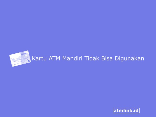 kartu atm mandiri tidak bisa digunakan
