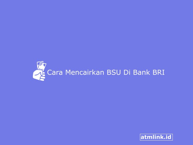 Cara Mencairkan BSU Di Bank BRI