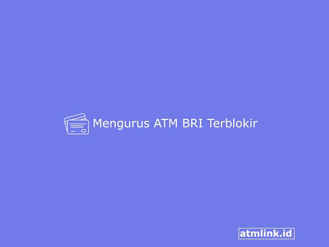 Cara Mengatasi ATM BRI Terblokir Tanpa Ke Bank