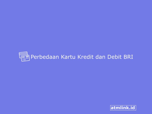 Perbedaan Kartu Kredit dan Kartu Debit BRI