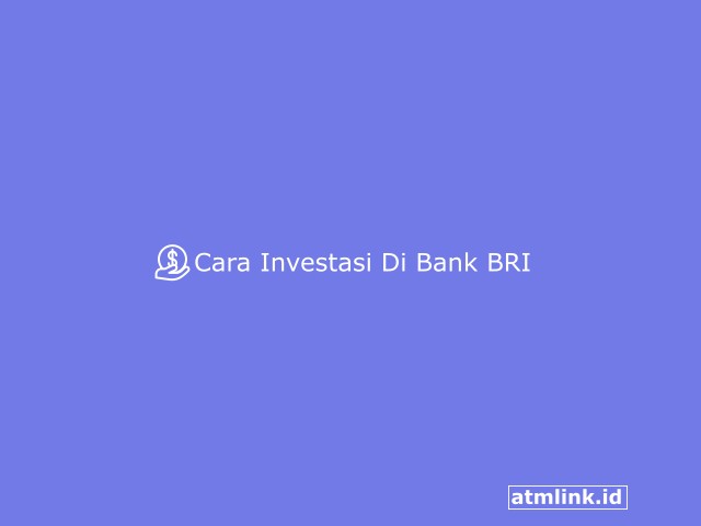 Cara Investasi Di Bank BRI
