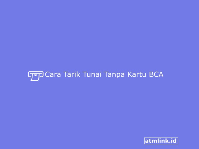 Cara Tarik Tunai Tanpa Kartu BCA