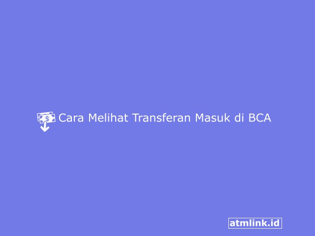 Cara Melihat Transferan Masuk BCA