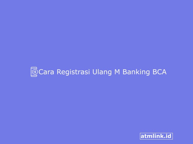 Cara Registrasi Ulang M Banking BCA