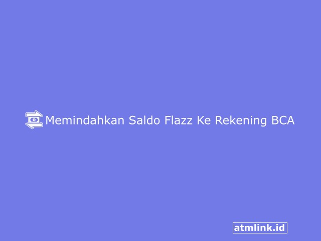 Cara Memindahkan Saldo Flazz Ke Rekening BCA