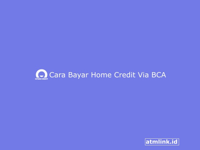 Cara Bayar Home Credit Via Mobile Banking BCA