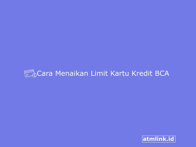 Cara Menaikan Limit Kartu Kredit BCA