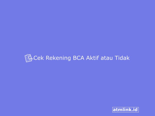 Cara Mengecek Rekening BCA Masih Aktif atau Tidak