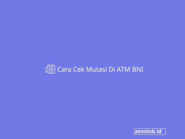Cara Cek Mutasi Di ATM BNI