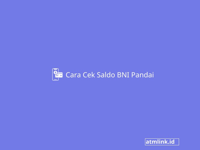 Cara Cek Saldo BNI Pandai