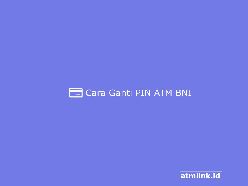 Cara Ganti PIN ATM BNI